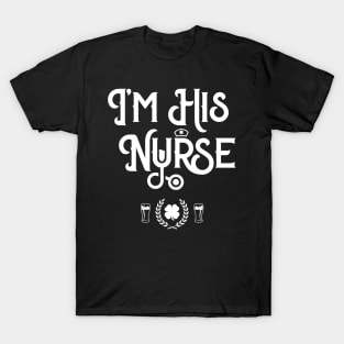 I'm His Nurse Funny St Patricks Day T-Shirt